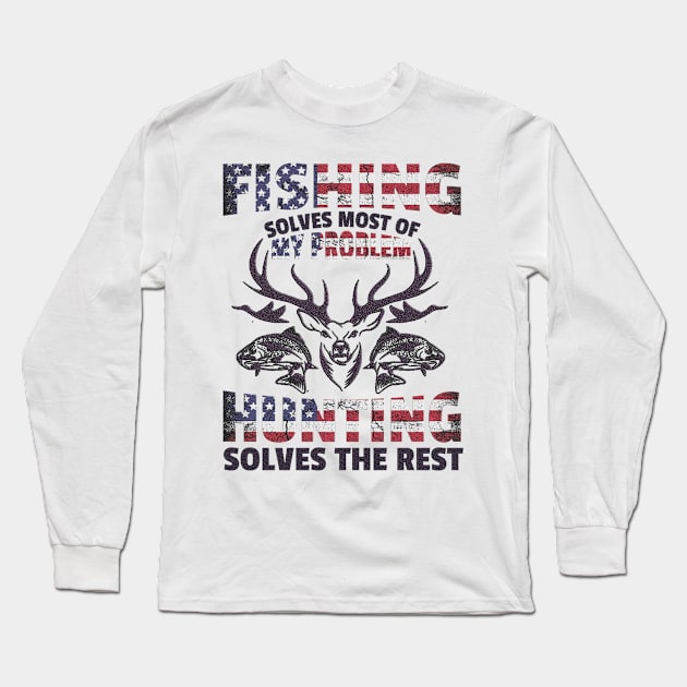 Fishing Solves Most of my Problem Hunting solves the rest Long Sleeve T-Shirt by Creative Design